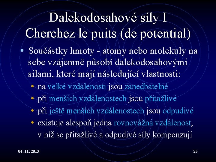 Dalekodosahové síly I Cherchez le puits (de potential) • Součástky hmoty - atomy nebo Dalekodosahové síly I Cherchez le puits (de potential) • Součástky hmoty - atomy nebo