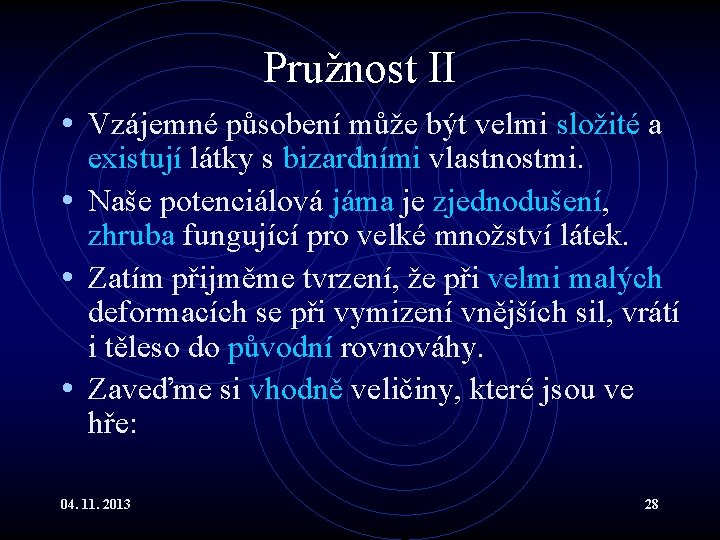 Pružnost II • Vzájemné působení může být velmi složité a existují látky s bizardními Pružnost II • Vzájemné působení může být velmi složité a existují látky s bizardními