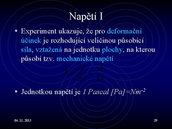 Napětí I • Experiment ukazuje, že pro deformační účinek je rozhodující veličinou působící síla, Napětí I • Experiment ukazuje, že pro deformační účinek je rozhodující veličinou působící síla,