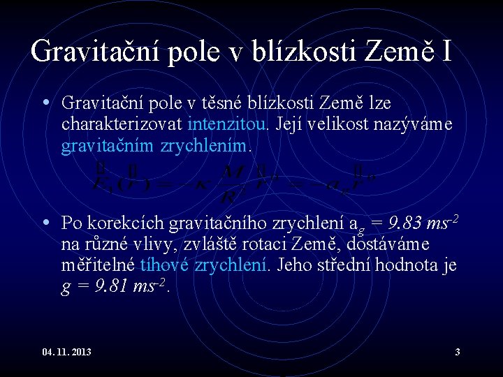 Gravitační pole v blízkosti Země I • Gravitační pole v těsné blízkosti Země lze Gravitační pole v blízkosti Země I • Gravitační pole v těsné blízkosti Země lze