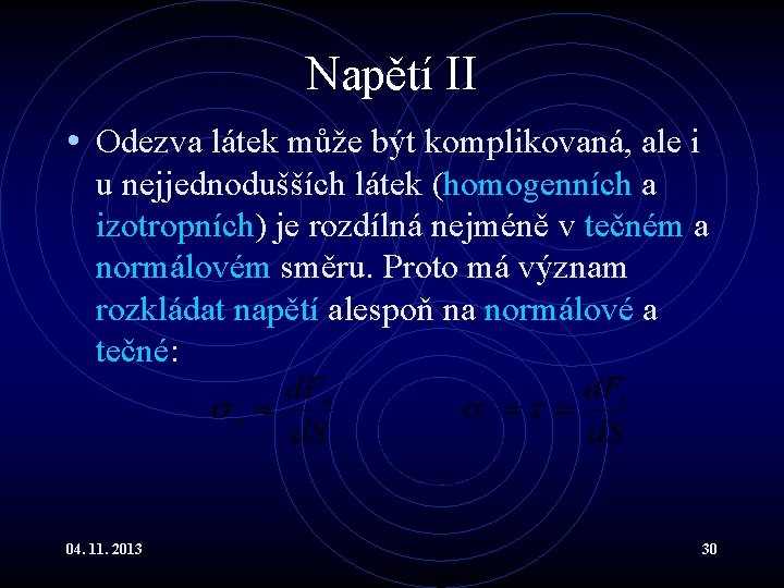 Napětí II • Odezva látek může být komplikovaná, ale i u nejjednodušších látek (homogenních Napětí II • Odezva látek může být komplikovaná, ale i u nejjednodušších látek (homogenních