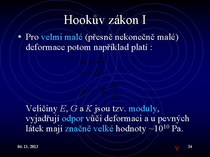 Hookův zákon I • Pro velmi malé (přesně nekonečně malé) deformace potom například platí Hookův zákon I • Pro velmi malé (přesně nekonečně malé) deformace potom například platí