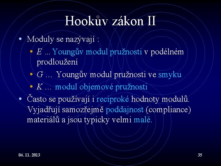 Hookův zákon II • Moduly se nazývají : • E …Youngův modul pružnosti v Hookův zákon II • Moduly se nazývají : • E …Youngův modul pružnosti v