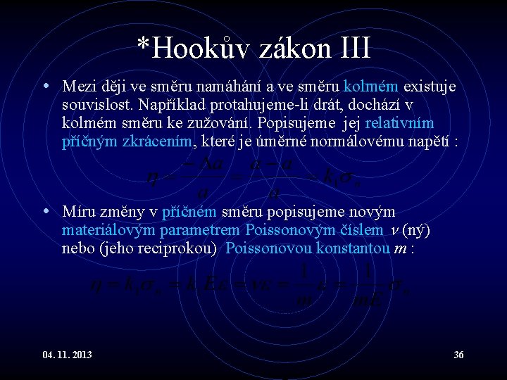 *Hookův zákon III • Mezi ději ve směru namáhání a ve směru kolmém existuje *Hookův zákon III • Mezi ději ve směru namáhání a ve směru kolmém existuje