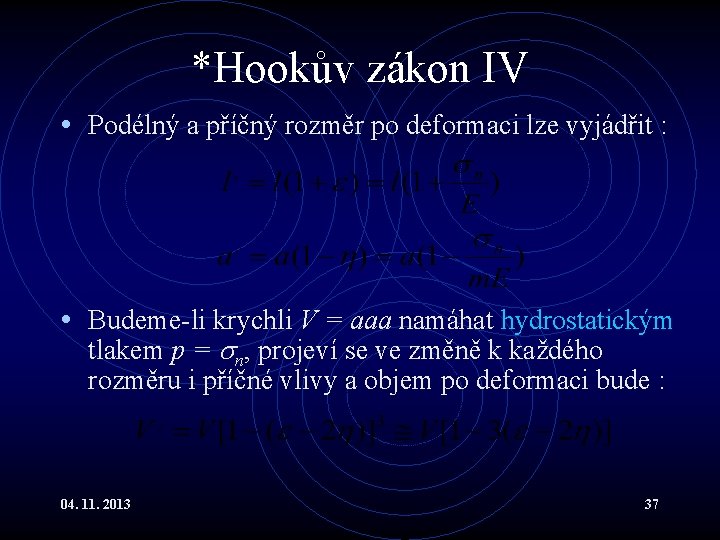 *Hookův zákon IV • Podélný a příčný rozměr po deformaci lze vyjádřit : • *Hookův zákon IV • Podélný a příčný rozměr po deformaci lze vyjádřit : •