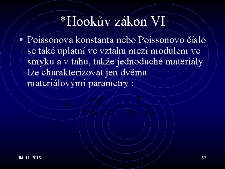*Hookův zákon VI • Poissonova konstanta nebo Poissonovo číslo se také uplatní ve vztahu *Hookův zákon VI • Poissonova konstanta nebo Poissonovo číslo se také uplatní ve vztahu
