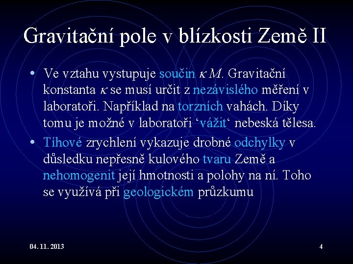 Gravitační pole v blízkosti Země II • Ve vztahu vystupuje součin M. Gravitační konstanta Gravitační pole v blízkosti Země II • Ve vztahu vystupuje součin M. Gravitační konstanta