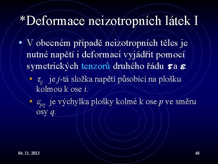 *Deformace neizotropních látek I • V obecném případě neizotropních těles je nutné napětí i *Deformace neizotropních látek I • V obecném případě neizotropních těles je nutné napětí i