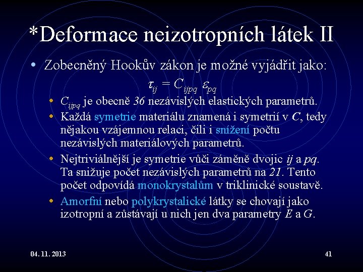 *Deformace neizotropních látek II • Zobecněný Hookův zákon je možné vyjádřit jako: ij = *Deformace neizotropních látek II • Zobecněný Hookův zákon je možné vyjádřit jako: ij =