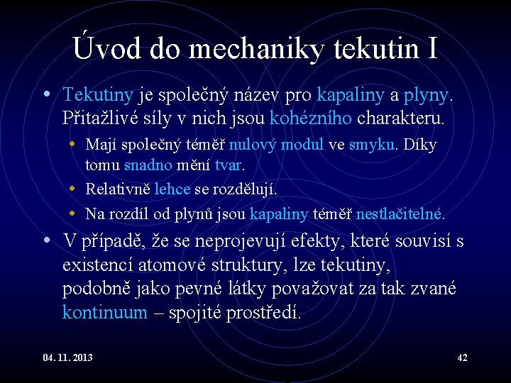 Úvod do mechaniky tekutin I • Tekutiny je společný název pro kapaliny a plyny. Úvod do mechaniky tekutin I • Tekutiny je společný název pro kapaliny a plyny.