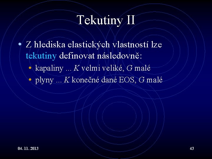 Tekutiny II • Z hlediska elastických vlastností lze tekutiny definovat následovně: • kapaliny. . Tekutiny II • Z hlediska elastických vlastností lze tekutiny definovat následovně: • kapaliny. .
