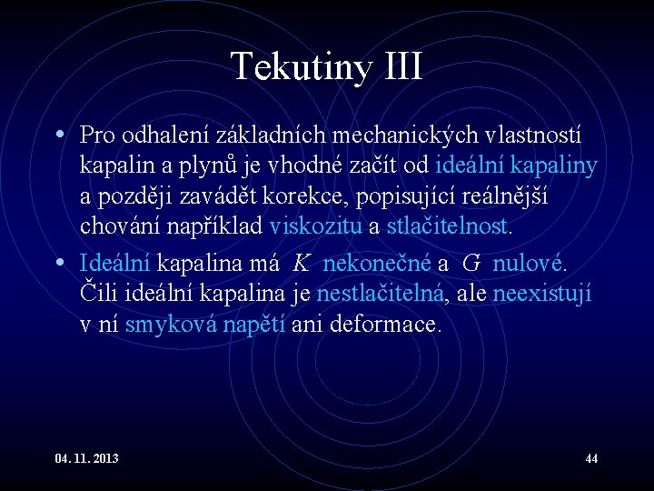 Tekutiny III • Pro odhalení základních mechanických vlastností kapalin a plynů je vhodné začít Tekutiny III • Pro odhalení základních mechanických vlastností kapalin a plynů je vhodné začít