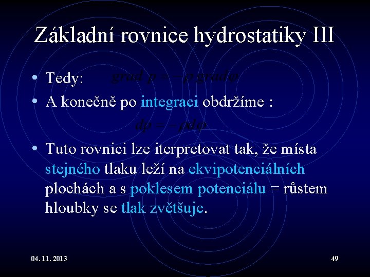 Základní rovnice hydrostatiky III • Tedy: • A konečně po integraci obdržíme : • Základní rovnice hydrostatiky III • Tedy: • A konečně po integraci obdržíme : •