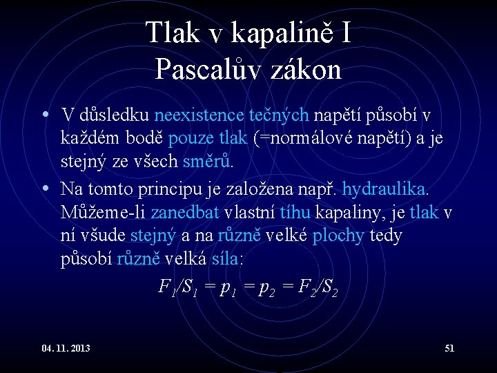 Tlak v kapalině I Pascalův zákon • V důsledku neexistence tečných napětí působí v Tlak v kapalině I Pascalův zákon • V důsledku neexistence tečných napětí působí v
