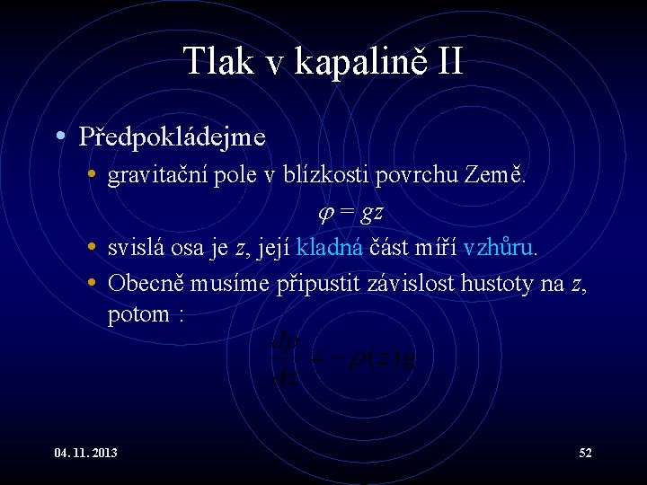 Tlak v kapalině II • Předpokládejme • gravitační pole v blízkosti povrchu Země. = Tlak v kapalině II • Předpokládejme • gravitační pole v blízkosti povrchu Země. =