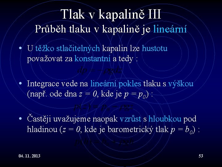 Tlak v kapalině III Průběh tlaku v kapalině je lineární • U těžko stlačitelných Tlak v kapalině III Průběh tlaku v kapalině je lineární • U těžko stlačitelných