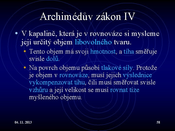 Archimédův zákon IV • V kapalině, která je v rovnováze si mysleme její určitý Archimédův zákon IV • V kapalině, která je v rovnováze si mysleme její určitý
