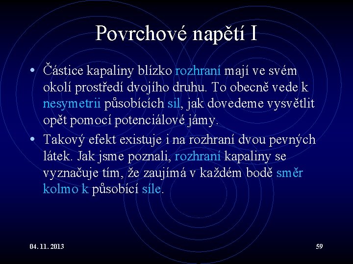 Povrchové napětí I • Částice kapaliny blízko rozhraní mají ve svém okolí prostředí dvojího Povrchové napětí I • Částice kapaliny blízko rozhraní mají ve svém okolí prostředí dvojího