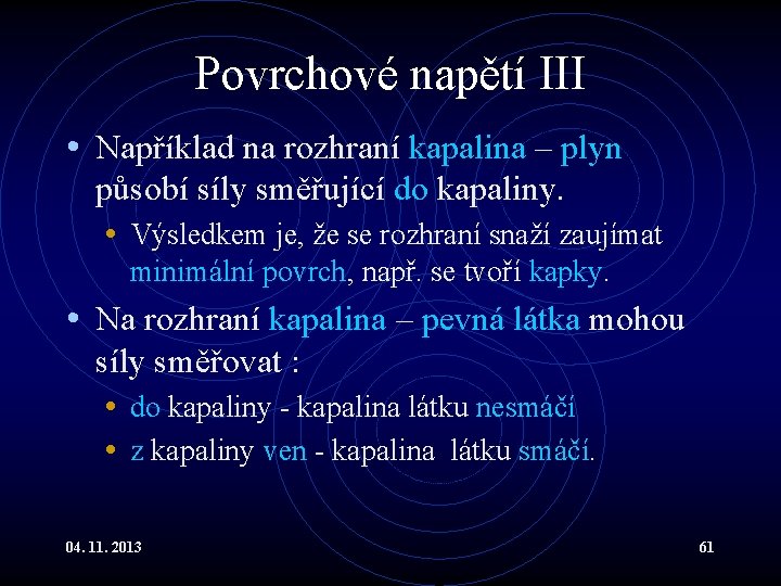 Povrchové napětí III • Například na rozhraní kapalina – plyn působí síly směřující do Povrchové napětí III • Například na rozhraní kapalina – plyn působí síly směřující do