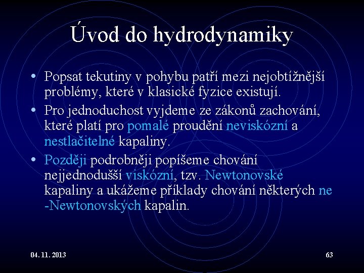 Úvod do hydrodynamiky • Popsat tekutiny v pohybu patří mezi nejobtížnější problémy, které v Úvod do hydrodynamiky • Popsat tekutiny v pohybu patří mezi nejobtížnější problémy, které v