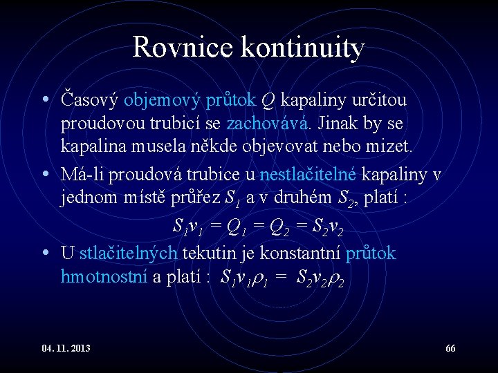 Rovnice kontinuity • Časový objemový průtok Q kapaliny určitou proudovou trubicí se zachovává. Jinak Rovnice kontinuity • Časový objemový průtok Q kapaliny určitou proudovou trubicí se zachovává. Jinak