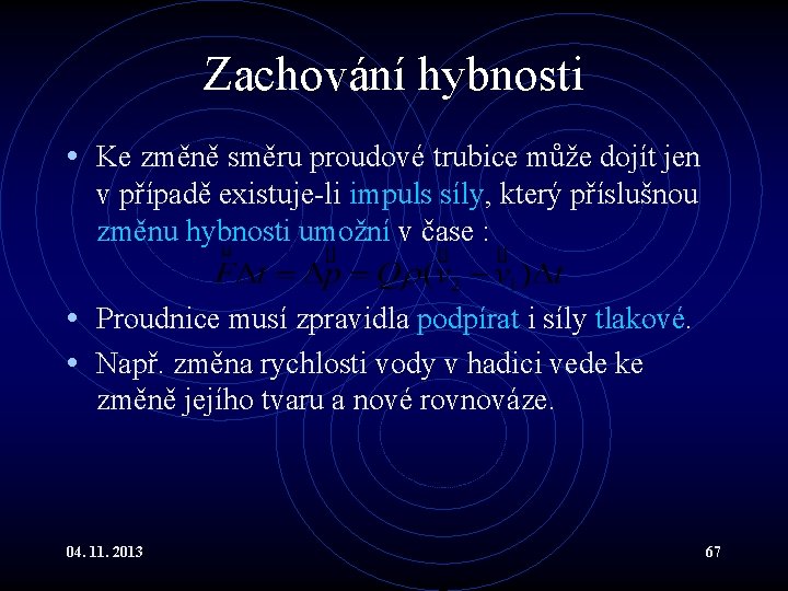 Zachování hybnosti • Ke změně směru proudové trubice může dojít jen v případě existuje-li Zachování hybnosti • Ke změně směru proudové trubice může dojít jen v případě existuje-li