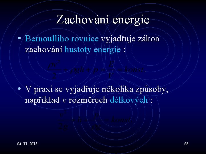 Zachování energie • Bernoulliho rovnice vyjadřuje zákon zachování hustoty energie : • V praxi Zachování energie • Bernoulliho rovnice vyjadřuje zákon zachování hustoty energie : • V praxi
