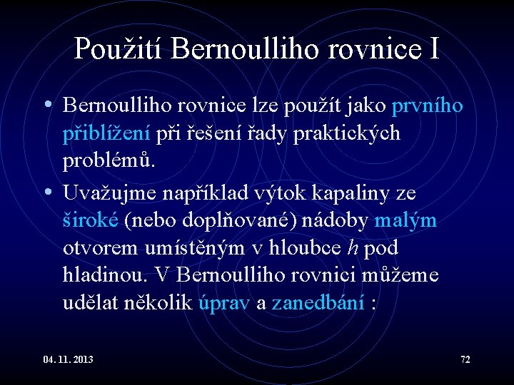 Použití Bernoulliho rovnice I • Bernoulliho rovnice lze použít jako prvního přiblížení při řešení Použití Bernoulliho rovnice I • Bernoulliho rovnice lze použít jako prvního přiblížení při řešení