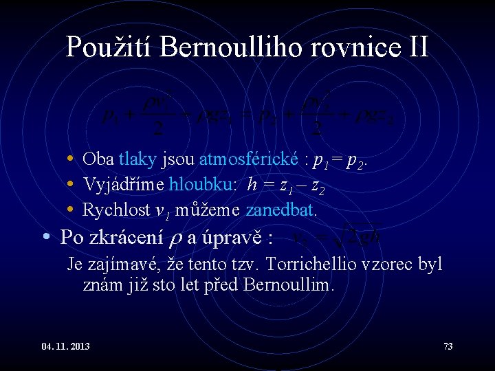 Použití Bernoulliho rovnice II • Oba tlaky jsou atmosférické : p 1= p 2. Použití Bernoulliho rovnice II • Oba tlaky jsou atmosférické : p 1= p 2.
