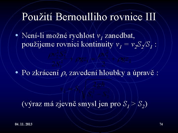 Použití Bernoulliho rovnice III • Není-li možné rychlost v 1 zanedbat, použijeme rovnici kontinuity Použití Bernoulliho rovnice III • Není-li možné rychlost v 1 zanedbat, použijeme rovnici kontinuity