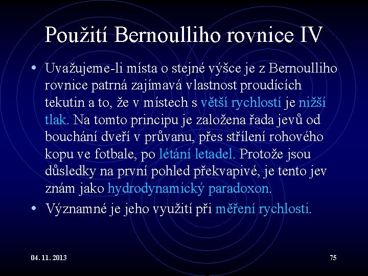Použití Bernoulliho rovnice IV • Uvažujeme-li místa o stejné výšce je z Bernoulliho rovnice Použití Bernoulliho rovnice IV • Uvažujeme-li místa o stejné výšce je z Bernoulliho rovnice