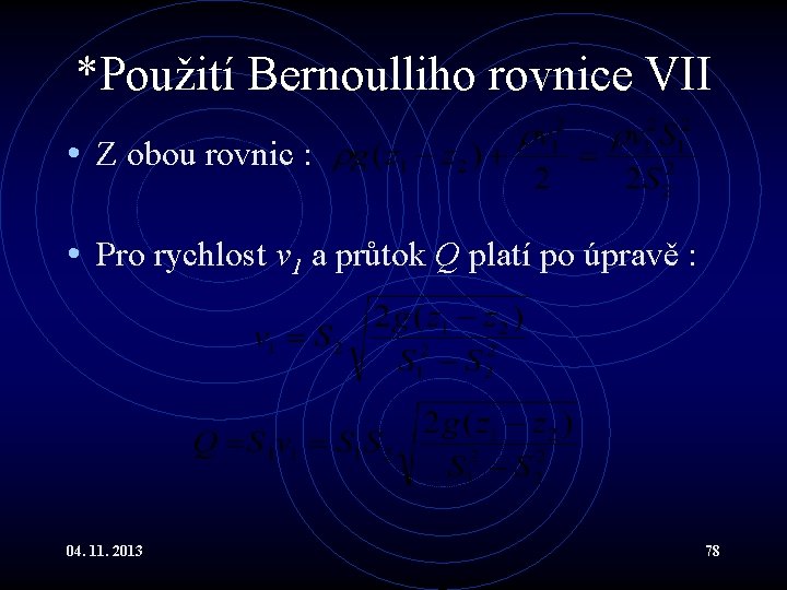 *Použití Bernoulliho rovnice VII • Z obou rovnic : • Pro rychlost v 1 *Použití Bernoulliho rovnice VII • Z obou rovnic : • Pro rychlost v 1
