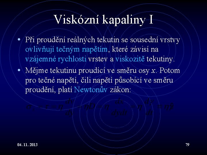 Viskózní kapaliny I • Při proudění reálných tekutin se sousední vrstvy ovlivňují tečným napětím, Viskózní kapaliny I • Při proudění reálných tekutin se sousední vrstvy ovlivňují tečným napětím,