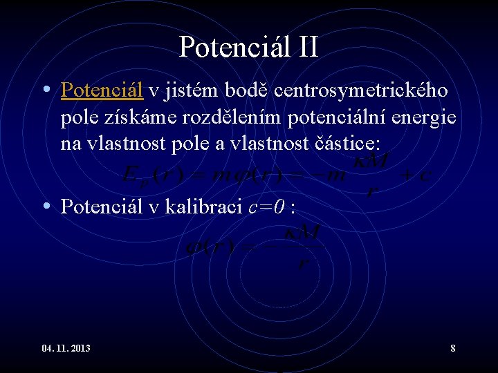 Potenciál II • Potenciál v jistém bodě centrosymetrického pole získáme rozdělením potenciální energie na Potenciál II • Potenciál v jistém bodě centrosymetrického pole získáme rozdělením potenciální energie na