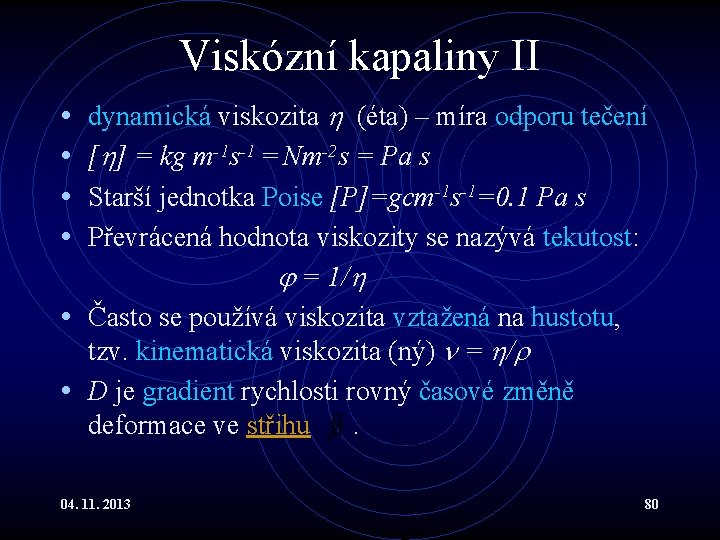 Viskózní kapaliny II dynamická viskozita (éta) – míra odporu tečení [ ] = kg