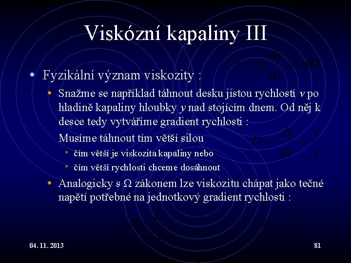 Viskózní kapaliny III • Fyzikální význam viskozity : • Snažme se například táhnout desku Viskózní kapaliny III • Fyzikální význam viskozity : • Snažme se například táhnout desku