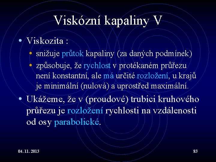 Viskózní kapaliny V • Viskozita : • snižuje průtok kapaliny (za daných podmínek) • Viskózní kapaliny V • Viskozita : • snižuje průtok kapaliny (za daných podmínek) •