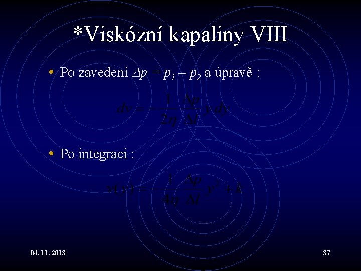 *Viskózní kapaliny VIII • Po zavedení p = p 1 – p 2 a *Viskózní kapaliny VIII • Po zavedení p = p 1 – p 2 a