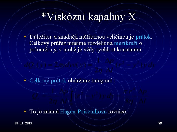 *Viskózní kapaliny X • Důležitou a snadněji měřitelnou veličinou je průtok. Celkový průřez musíme *Viskózní kapaliny X • Důležitou a snadněji měřitelnou veličinou je průtok. Celkový průřez musíme