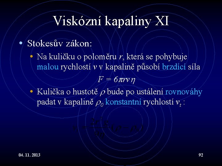 Viskózní kapaliny XI • Stokesův zákon: • Na kuličku o poloměru r, která se Viskózní kapaliny XI • Stokesův zákon: • Na kuličku o poloměru r, která se