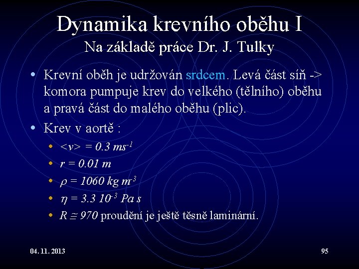 Dynamika krevního oběhu I Na základě práce Dr. J. Tulky • Krevní oběh je Dynamika krevního oběhu I Na základě práce Dr. J. Tulky • Krevní oběh je