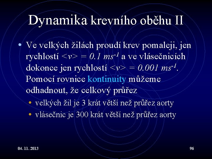 Dynamika krevního oběhu II • Ve velkých žilách proudí krev pomaleji, jen rychlostí <v> Dynamika krevního oběhu II • Ve velkých žilách proudí krev pomaleji, jen rychlostí <v>