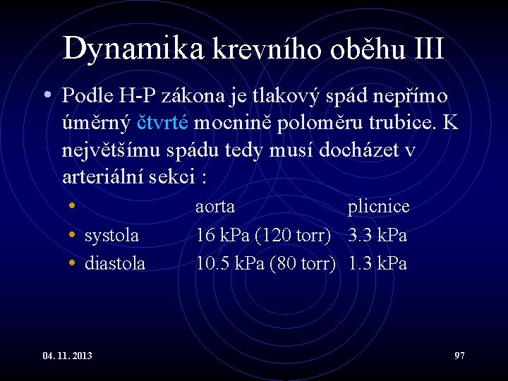 Dynamika krevního oběhu III • Podle H-P zákona je tlakový spád nepřímo úměrný čtvrté Dynamika krevního oběhu III • Podle H-P zákona je tlakový spád nepřímo úměrný čtvrté