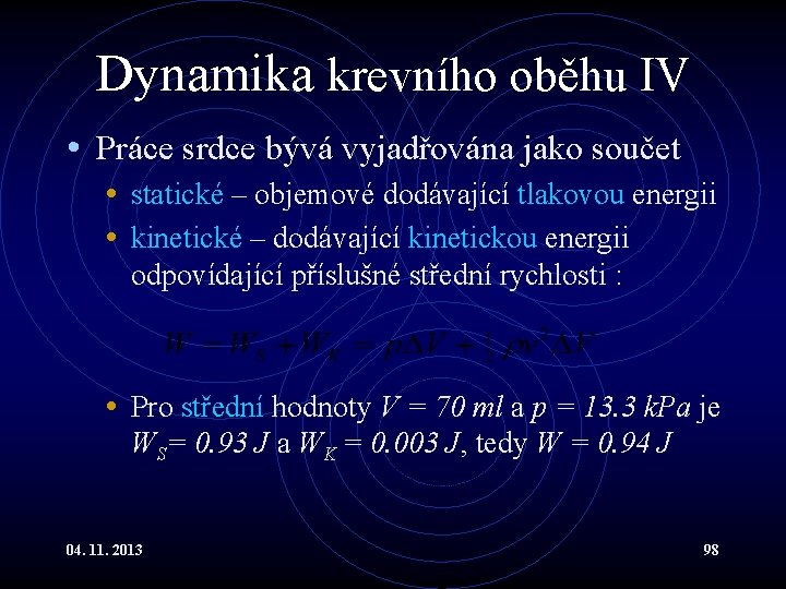 Dynamika krevního oběhu IV • Práce srdce bývá vyjadřována jako součet • statické – Dynamika krevního oběhu IV • Práce srdce bývá vyjadřována jako součet • statické –