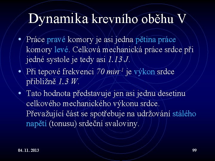 Dynamika krevního oběhu V • Práce pravé komory je asi jedna pětina práce komory Dynamika krevního oběhu V • Práce pravé komory je asi jedna pětina práce komory