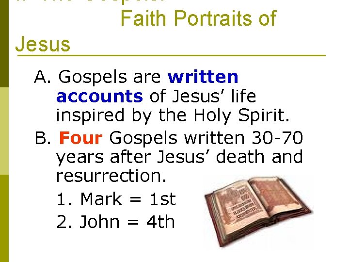 I. The Gospels: Faith Portraits of Jesus A. Gospels are written accounts of Jesus’