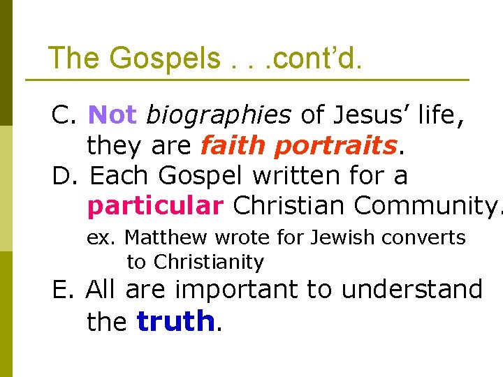 The Gospels. . . cont’d. C. Not biographies of Jesus’ life, they are faith