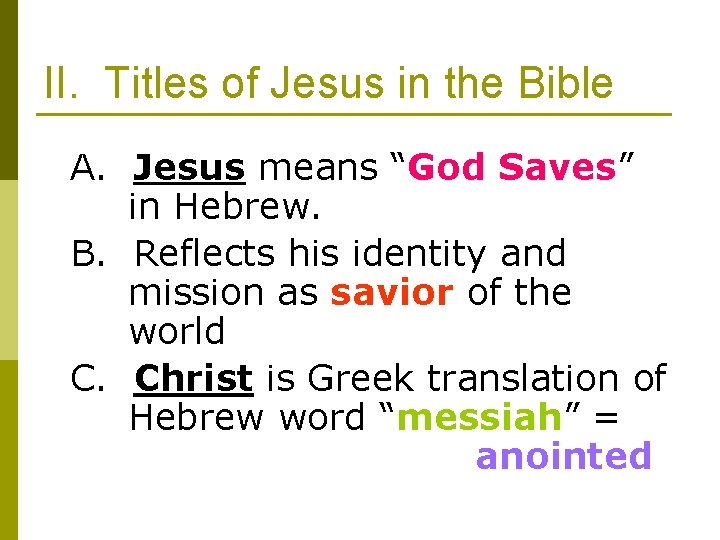 II. Titles of Jesus in the Bible A. Jesus means “God Saves” in Hebrew.