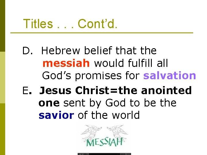 Titles. . . Cont’d. D. Hebrew belief that the messiah would fulfill all God’s