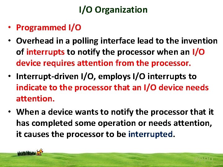 I/O Organization • Programmed I/O • Overhead in a polling interface lead to the